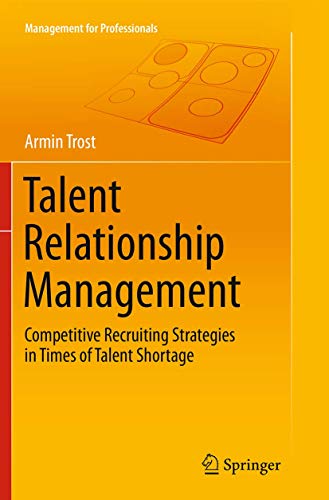 Talent Relationship Management: Competitive Recruiting Strategies in Times of Talent Shortage (Management for Professionals) von Springer